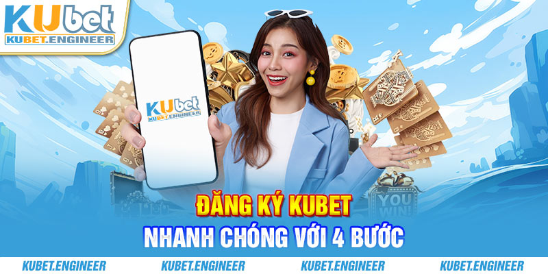 Đăng ký Kubet nhanh chóng với 4 bước