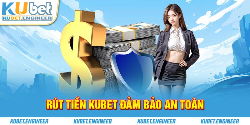 Rút tiền Kubet đảm bảo an toàn.