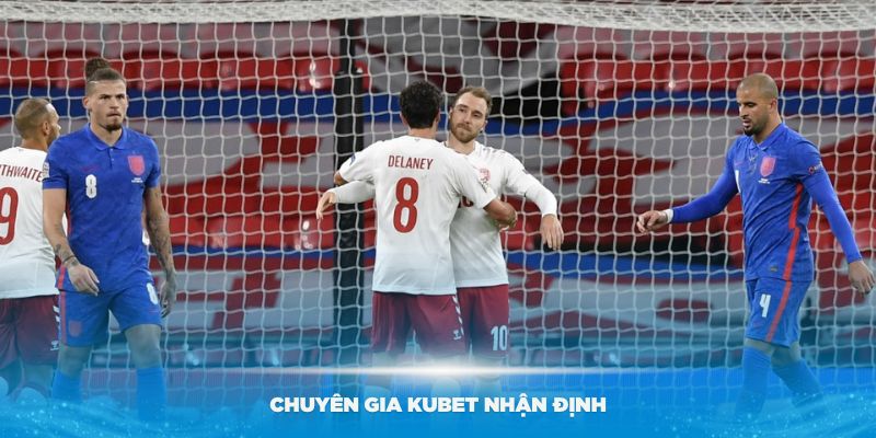 Chuyên gia Kubet nhận định Đan Mạch vs Anh