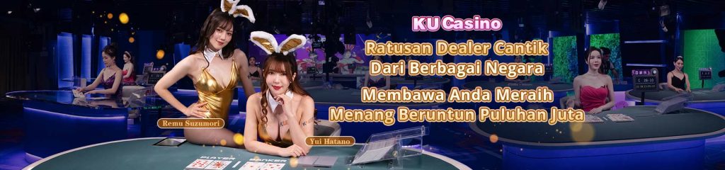 KU Casino Ratusan Dealer Cantik Dari Berbagai Negara Membawa Anda Meraih Menang Beruntun Puluhan Juta