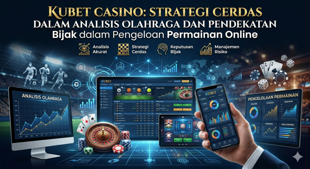 Kubet Casino Strategi Cerdas dalam Analisis Olahraga dan Pendekatan Bijak dalam Pengelolaan Permainan Online